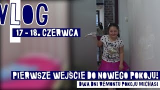 PIERWSZE WEJŚCIE DO NOWEGO POKOJU i DWA DNI REMONTU POKOJU MICHASI - VLOG #31