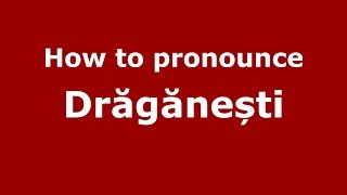 How to pronounce Drăgănești