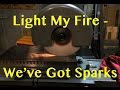 Light My Fire We Ve Got Sparks