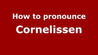 How to pronounce Cornelissen