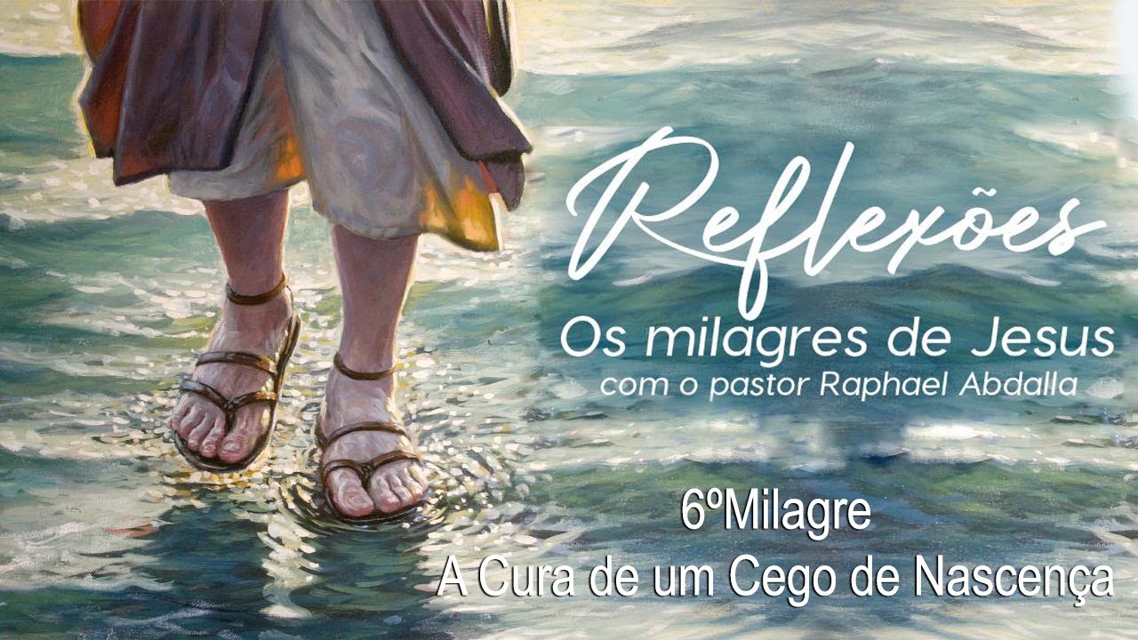 Os sete milagres de Jesus no livro de João - parte 6