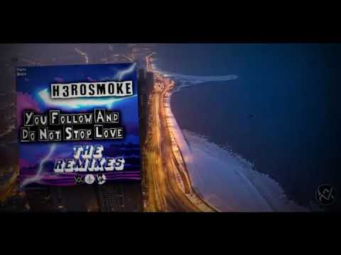 H3ROSMOKE - YOU FOLLOW AND DO NOT STOP LOVE [FerMs REMIX]