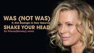 Was (not was) - Shake Your Head ft. Kim Basinger &amp; Ozzy Osborne | DJ Prince (Norway) remix