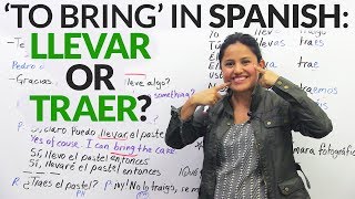"To bring" in Spanish: "Llevar" or "Traer"?