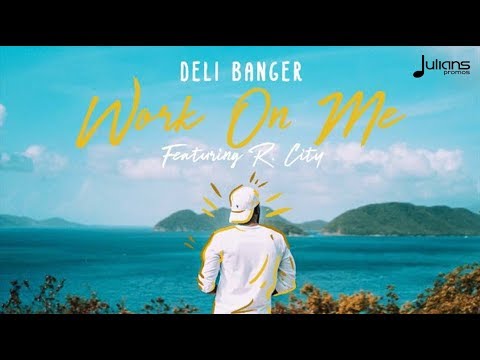Deli Banger ft R.City - Work On Me "2018 Release" [Deli Banger and Precision Prod.]