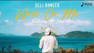 Deli Banger ft R.City - Work On Me "2018 Release" [Deli Banger and Precision Prod.]
