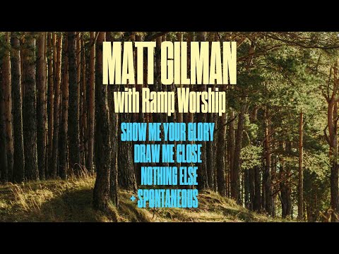 Matt Gilman with Ramp Worship - Show Me Your Glory, Draw Me Close, Nothing Else, + Spontaneous