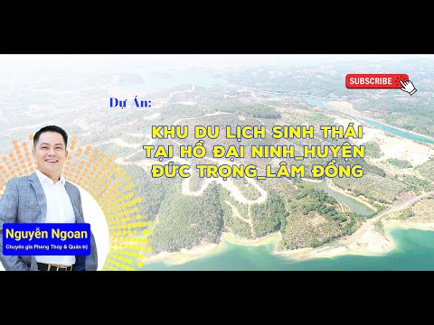 Review Dự Án Khu du lịch Sinh Thái Tại Hồ Đại Ninh - Đức Trọng - Lâm Đồng - Chuyên Gia Nguyễn Ngoan