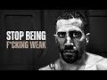STOP BEING F CKING WEAK Motivational Speech