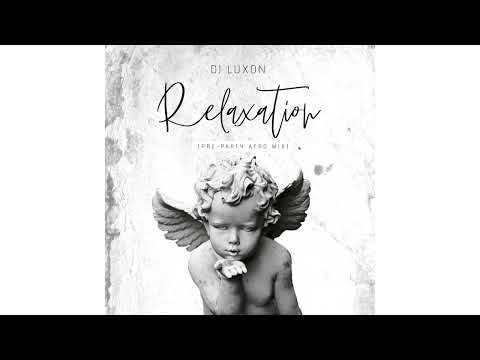 DJ Luxon - RELAXATION (Pre-Party Afro) Mix ft. DAVIDO, WIZKID, ADEKUNLE GOLD, REMA, RUGER etc