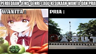 Memes 132 - Perbedaan Jenis Genre Lagu Kesukaan Wanita Dan Pria
