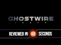 Ghostwire Tokyo Review In 60 seconds
