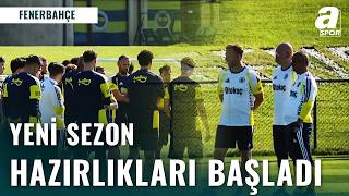 Fenerbahçe Yeni Sezon Hazırlıklarına Başladı