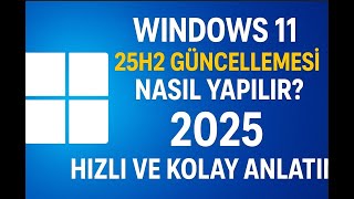 Windows 11 25H2 Güncellemesi Nasıl Yapılır  2025 Hızlı ve Kolay Anlatı