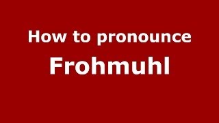 How to pronounce Frohmuhl