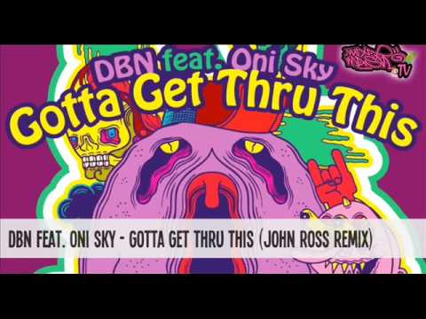 DBN feat. Oni Sky - Gotta Get Thru This (John Ross Remix)