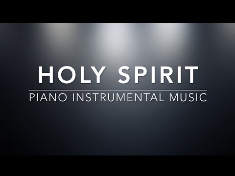 Holy Spirit: 45 Minutes Piano Instrumental Music for Prayer