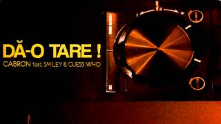 Cabron feat. Smiley &amp; Guess Who - Dă-o tare! [Official track HQ]