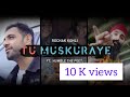 Tu Muskuraye Lyrics Rochak Kohli World Kindness Anthem