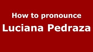 How to pronounce Luciana Pedraza