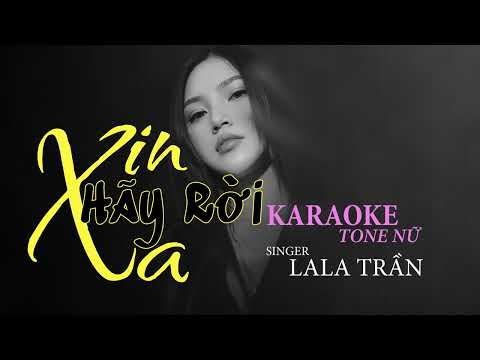 XIN HÃY RỜI XA - KARAOKE TONE NỮ || Singer: LALA TRẦN