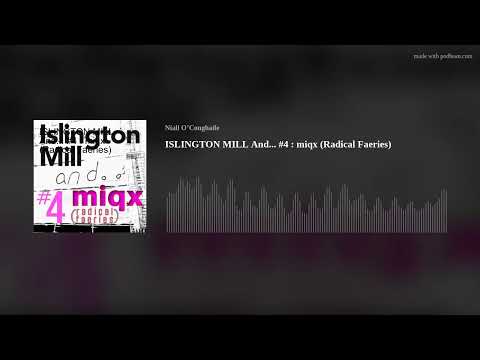ISLINGTON MILL And... #4 : miqx (Radical Faeries)