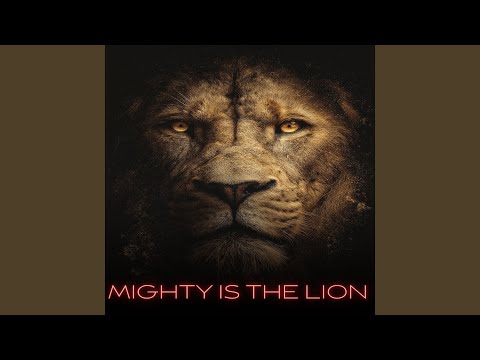Mighty Is the Lion