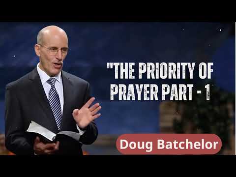 "The Priority of Prayer Part - 1" with Pastor Doug Batchelor | Revealed Truth by Doug