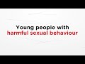 Young People With Harmful Sexual Behaviour Parents Protect Learning Module 5