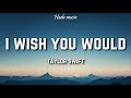 Taylor Swift - I Wish You Would (Lyrics)