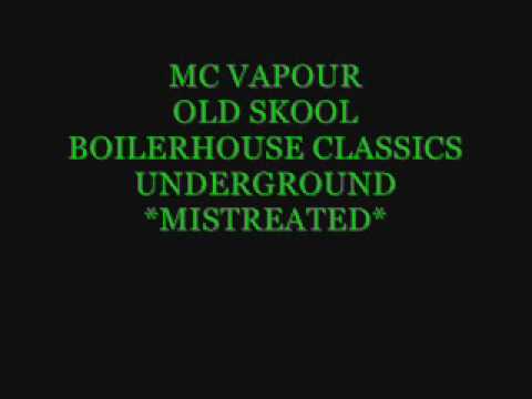 MC VAPOUR - MISTREATED - BOILERHOUSE - OLD SKOOL - NIICHE
