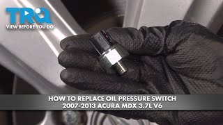 How to Replace Oil Pressure Switch 2007-2013 Acura MDX 3.7L V6