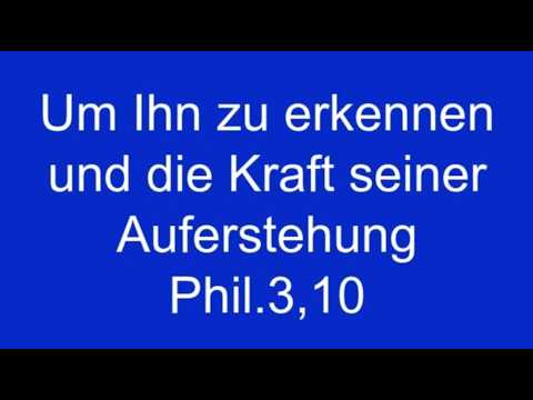 Um Ihn zu erkennen und die Kraft seiner Auferstehung - Phil.3,10