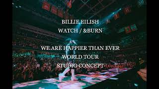 Billie Eilish - watch / &burn (We are Happier Than Ever World Tour Studio Concept)