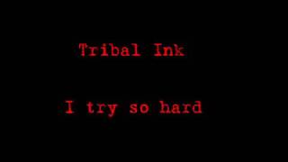 Tribal INK   I try so hard