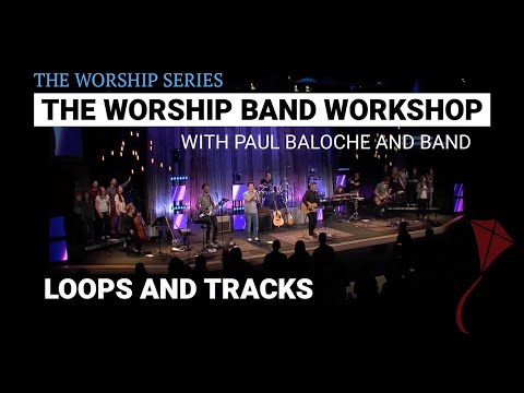 Worship Band Workshop - Loops and Tracks | Paul Baloche