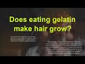 Does eating gelatin make hair grow? Does drinking lot of water can help hair growth?