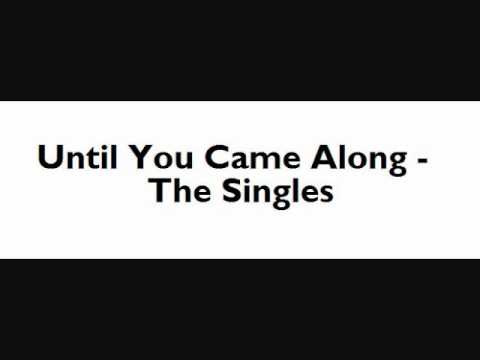 Until You Came Along by The Singles
