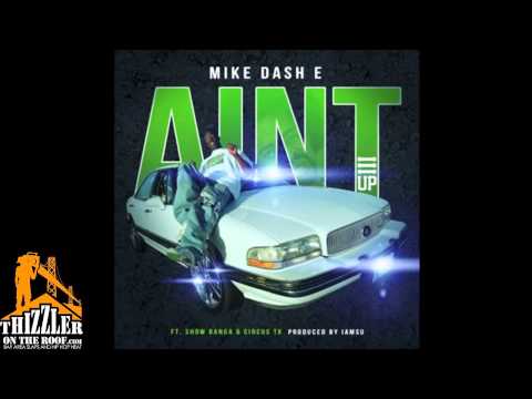 Mike Dash-E ft. Show Banga, Circus TK - Aint [Prod. Iamsu! Of The Invasion] [Thizzler.com]