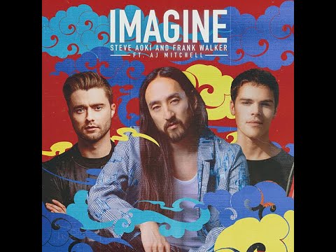 IMAGINE -  STEVE AOKI X FRAN WALKER X AJ MITCHELL 10 MINUTES EDIT