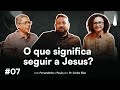 Fernandinho O Que Significa Seguir A Jesus Episódio 07