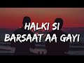 Halki Si Barsaat Aa Gayi Lyrics Saaj Bhatt Munawar Faroqui Nazila Sanjeev Ajay