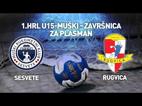 MRK Sesvete vs RK Rugvica | 1. HRL U15 Muški (Za Plasman)
