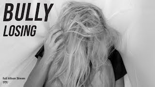 Bully - Losing [FULL ALBUM STREAM]