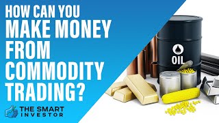 How Can You Make Money From Commodity Trading?