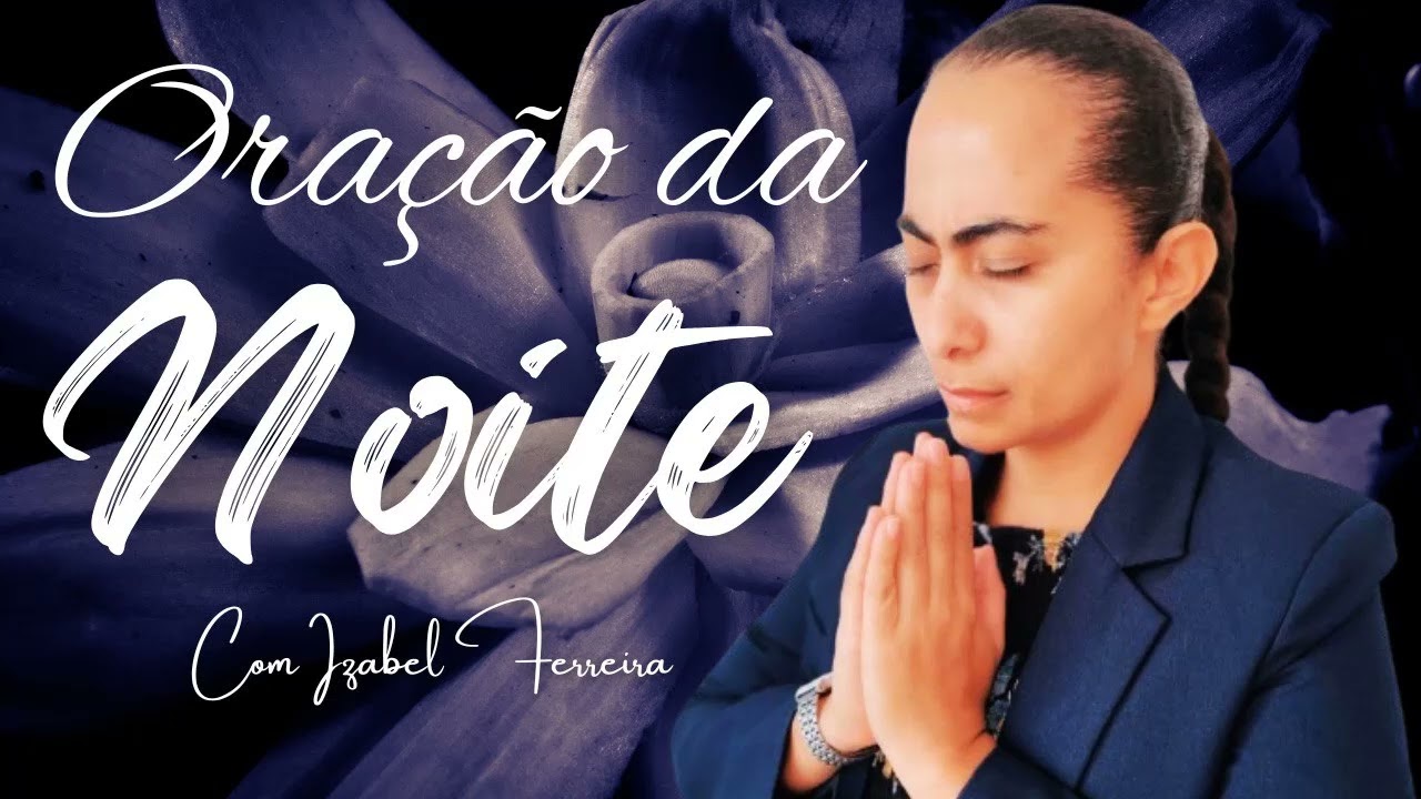 10/03/2025 - ORAÇÃO DA NOITE COM   IZABEL FERREIRA