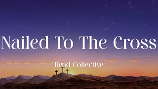 Rend Collective - Nailed To The Cross (Lyric Video)