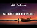 Abby Anderson - We Go Together Like (Lyrics) Heavenly, Hall of Fame, The Kind of Love We Make