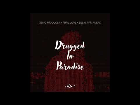 Genio Producer, Abril Love, Sebastian Rivero - Drugged In Paradise (Original Mix)