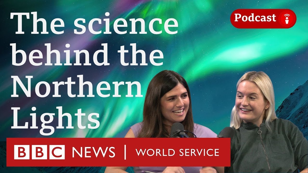 The Northern Lights - what are they? - What in the World podcast, BBC World Service